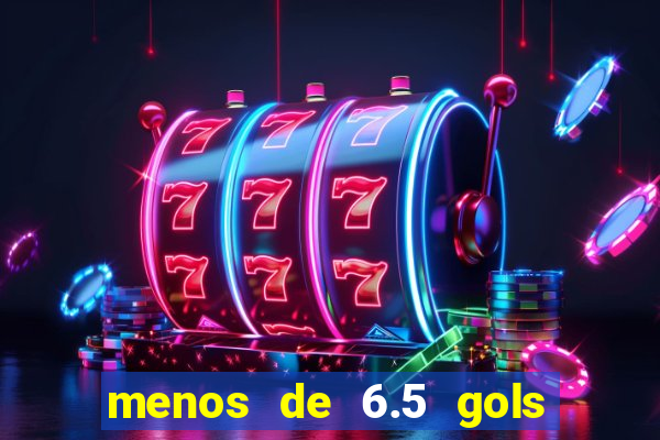 menos de 6.5 gols o que significa