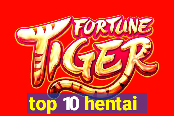 top 10 hentai