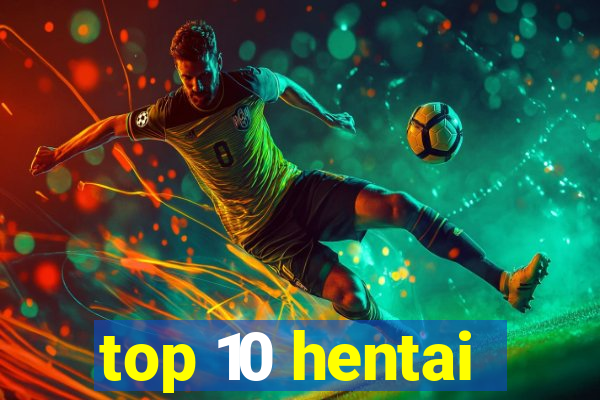 top 10 hentai