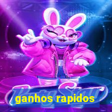 ganhos rapidos