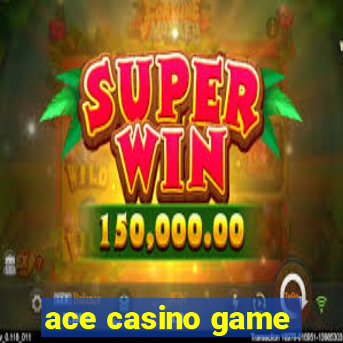 ace casino game