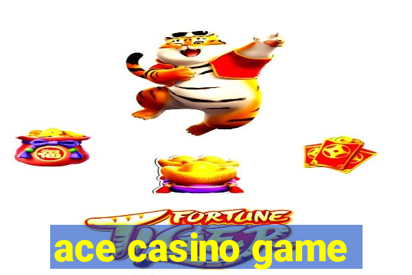 ace casino game