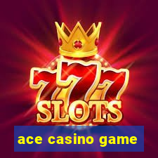 ace casino game