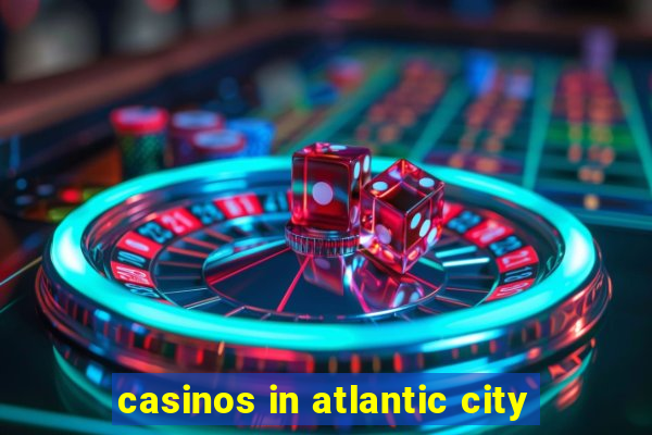 casinos in atlantic city