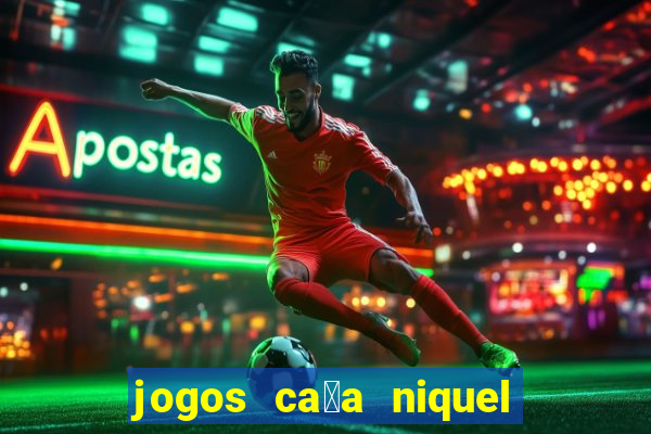 jogos ca莽a niquel gratis para baixar