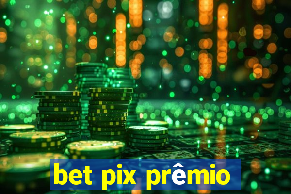 bet pix prêmio