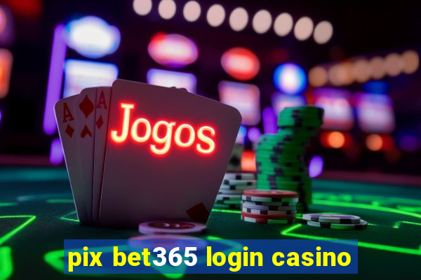 pix bet365 login casino