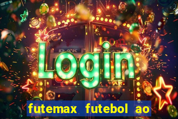 futemax futebol ao vivo hoje