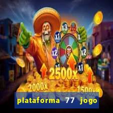 plataforma 77 jogo bet é confiável