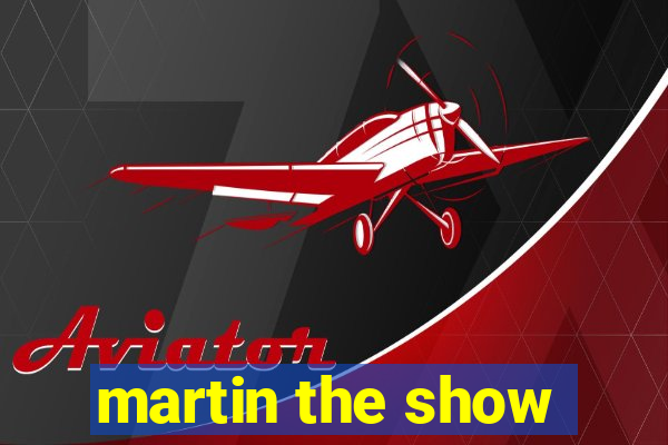 martin the show