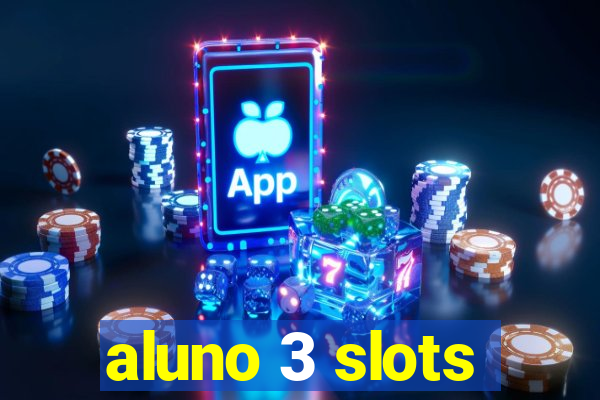 aluno 3 slots