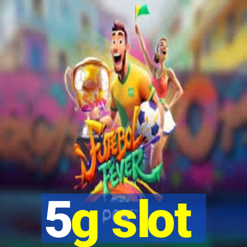 5g slot