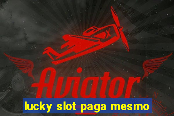 lucky slot paga mesmo