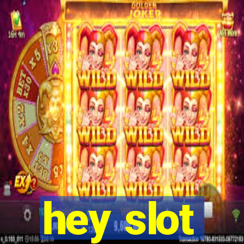 hey slot