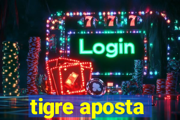 tigre aposta