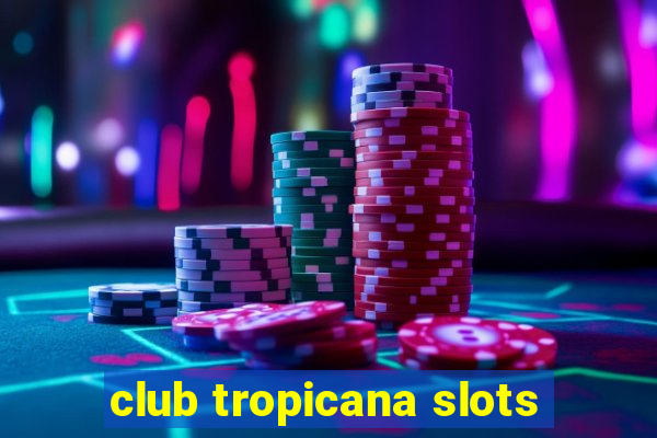 club tropicana slots