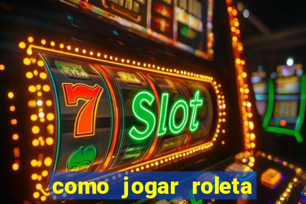 como jogar roleta e ganhar dinheiro