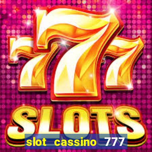 slot cassino 777 é confiável