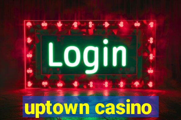 uptown casino