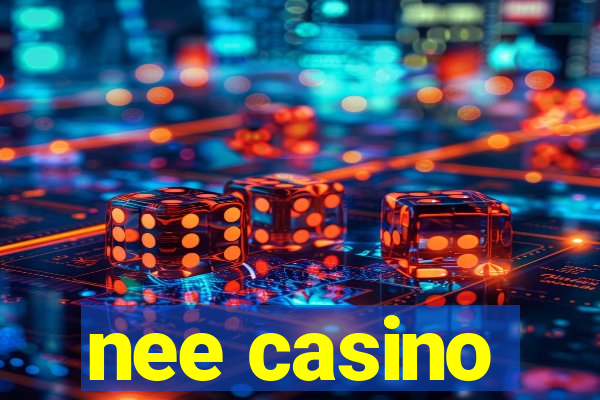 nee casino