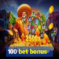 100 bet bonus