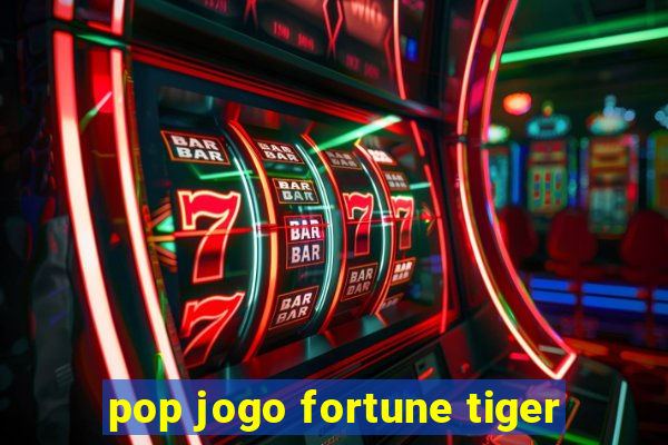 pop jogo fortune tiger