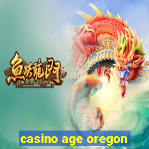 casino age oregon