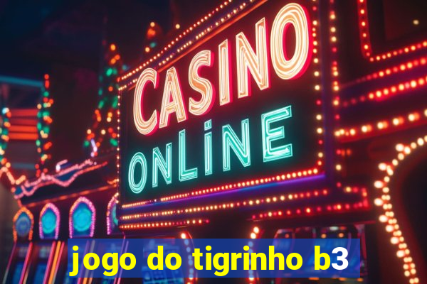 jogo do tigrinho b3