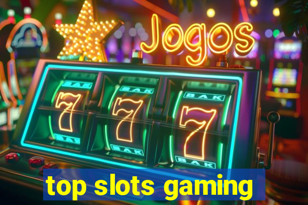 top slots gaming