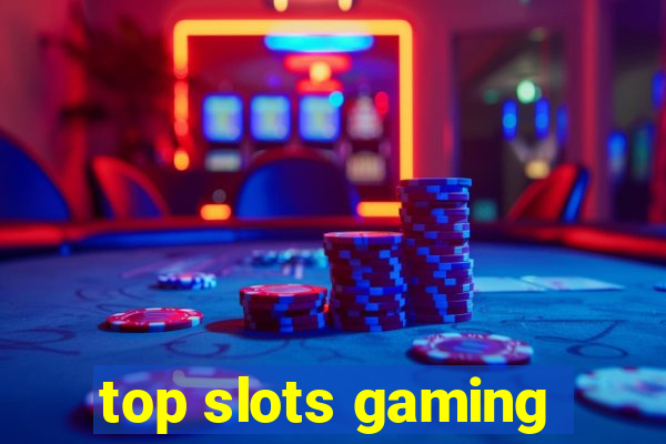 top slots gaming