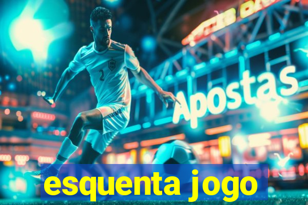 esquenta jogo