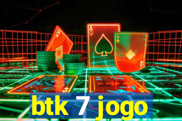 btk 7 jogo