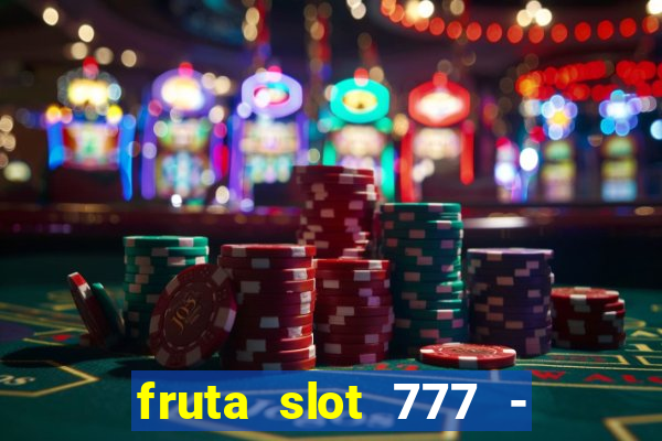 fruta slot 777 - mega jackpot