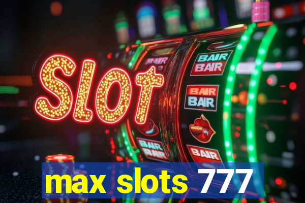 max slots 777