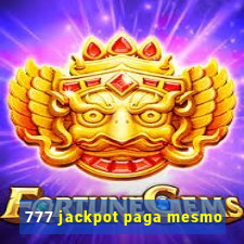 777 jackpot paga mesmo