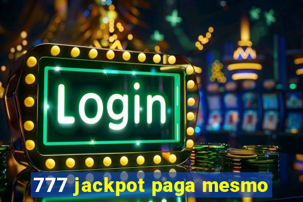 777 jackpot paga mesmo