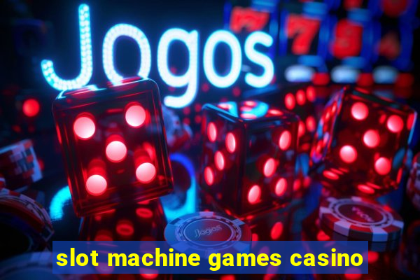 slot machine games casino