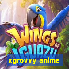 xgrovvy anime