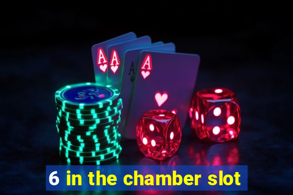 6 in the chamber slot