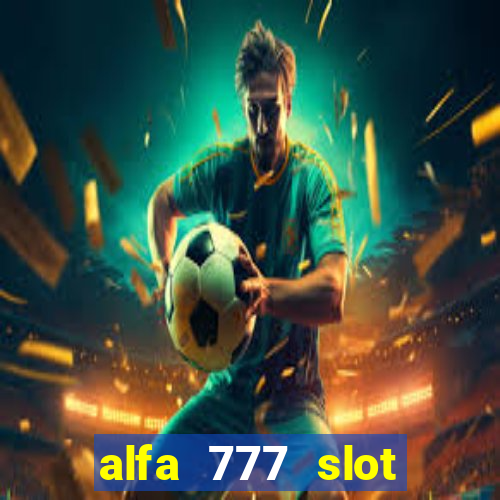 alfa 777 slot login link alternatif