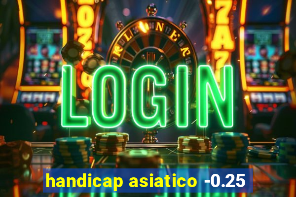 handicap asiatico -0.25