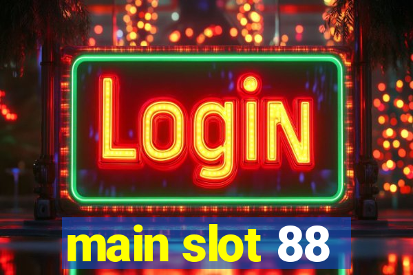 main slot 88