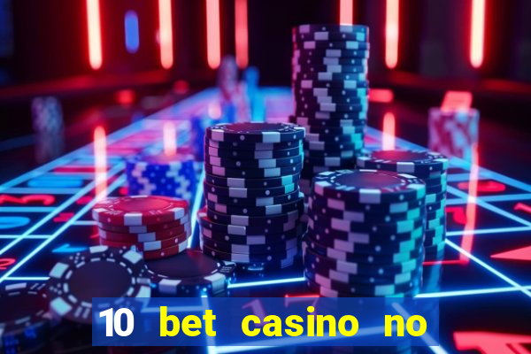 10 bet casino no deposit bonus