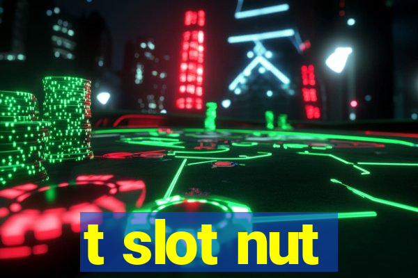 t slot nut