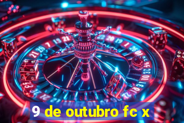 9 de outubro fc x