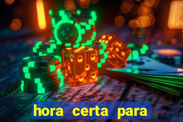 hora certa para jogar fortune tiger