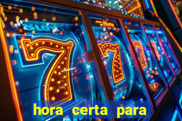 hora certa para jogar fortune tiger