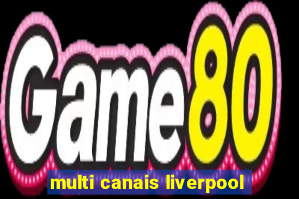 multi canais liverpool