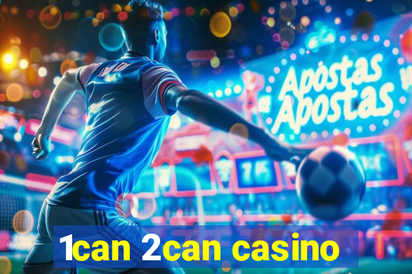 1can 2can casino