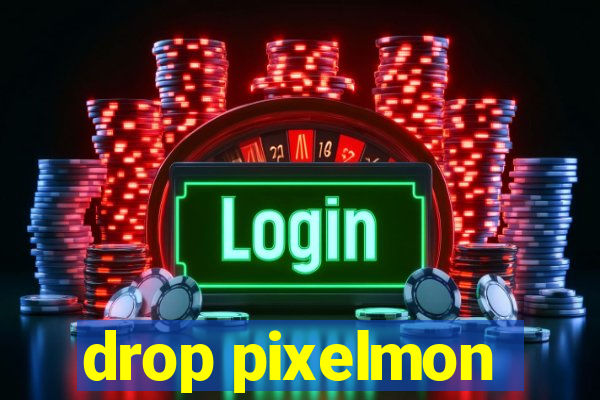 drop pixelmon